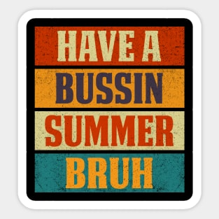 Have A Bussin Summer Bruh Sarcastic Saying Sticker